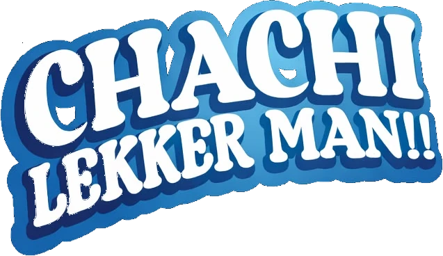 CHACHI Lekker Man!!